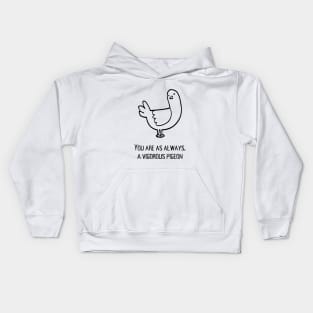 You are as always a vigorous pigeon Kids Hoodie